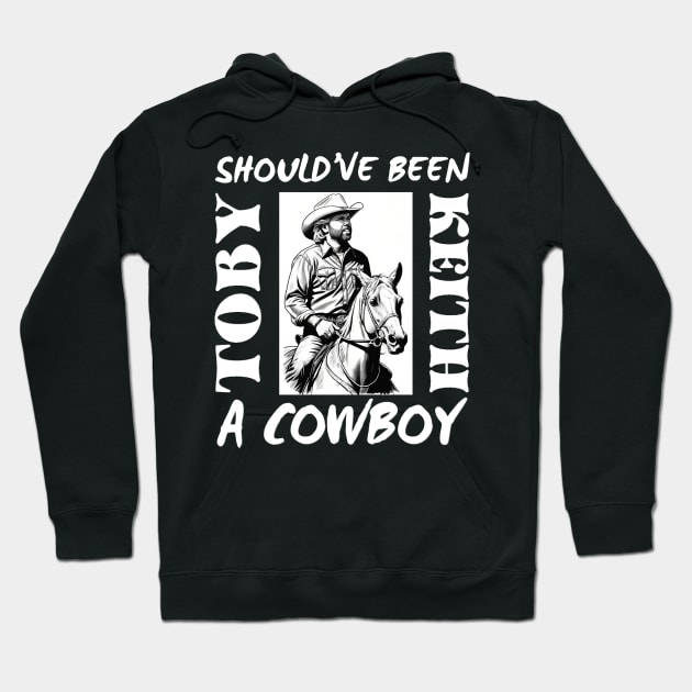 Should've been a cowboy | Toby Keith Song Hoodie by thestaroflove